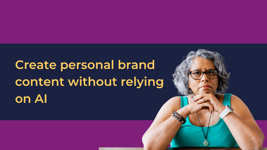 A brown skinned women with her chin resting on her hands and the title Create personal brand content without relying on AI